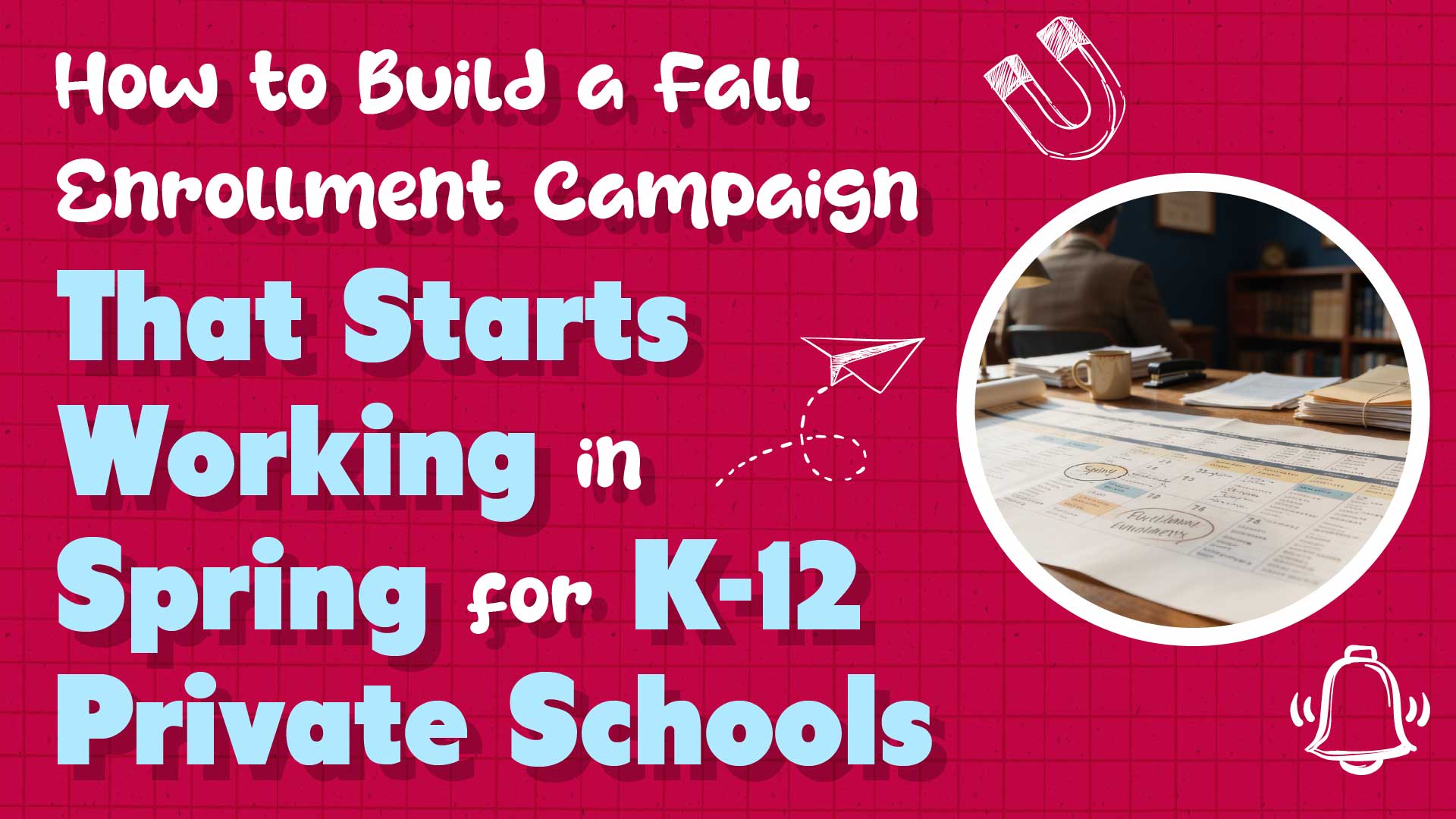 Why Most Private Schools Are Six Months Late on Their Fall Enrollment Campaign