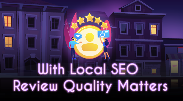 Local SEO Review Quality Matters