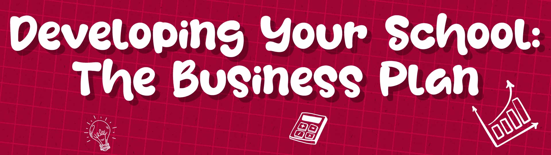 Developing Your School: The Business Plan