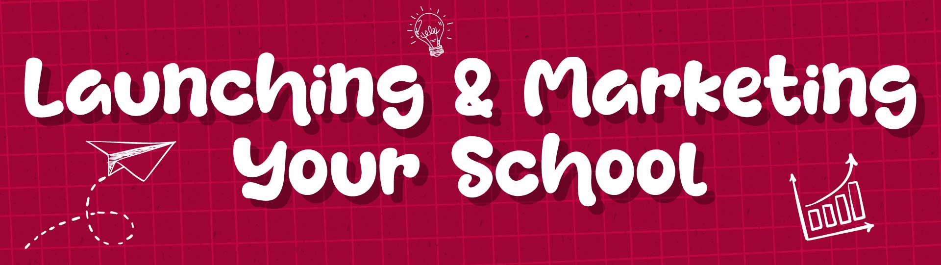 Launching &amp; Marketing Your School