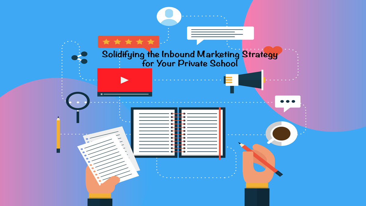 Solidifying the Inbound Marketing Strategy for Your Private School