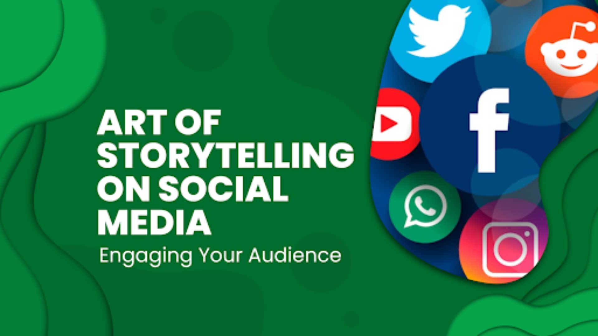The Art of Storytelling on Social Media: Engaging Your Audience